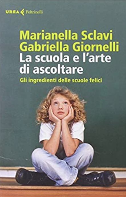 La scuola e l'arte di ascoltare - Gli ingredienti delle scuole felici, URRA Feltrinelli M. Sclavi, G. Giornelli, 2014
